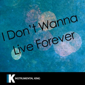 ดาวน์โหลดและฟังเพลง I Don't Wanna Live Forever (Fifty Shades Darker) [In the Style of ZAYN & Taylor Swift] [Karaoke Version] (In the Style of ZAYN & Taylor Swift|Karaoke Version) พร้อมเนื้อเพลงจาก Instrumental King