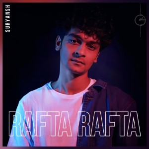 Listen to Rafta Rafta song with lyrics from Suryansh Jain