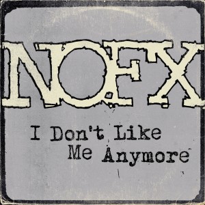 ดาวน์โหลดและฟังเพลง I Don't Like Me Anymore พร้อมเนื้อเพลงจาก NOFX