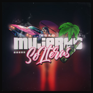 收聽Ecko的Mujeres Solteras歌詞歌曲