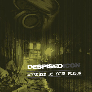 อัลบัม Consumed By Your Poison (Re-issue + Bonus 2022) (Explicit) ศิลปิน Despised Icon