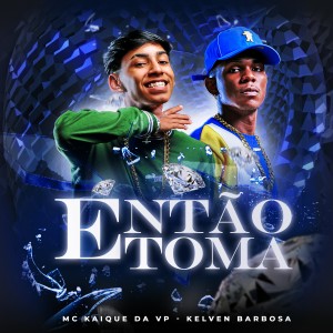 Album ENTÃO TOMA (Explicit) from MC Kaique da VP