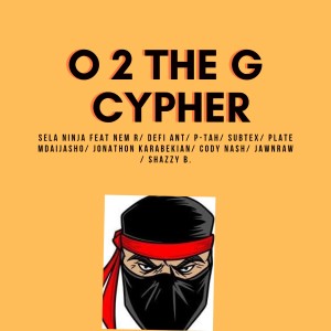 ดาวน์โหลดและฟังเพลง O 2 the G Cypher พร้อมเนื้อเพลงจาก Sela Ninja