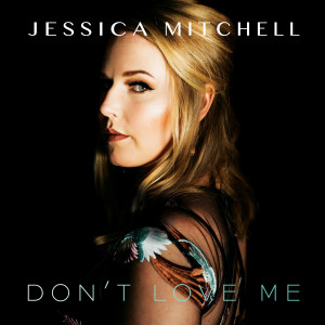 Listen to Don't Love Me song with lyrics from Jessica Mitchell