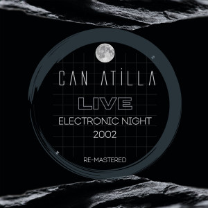 Can Atilla的專輯Electronic Night Live 2002 (20th Anniversary Remastered Edition)