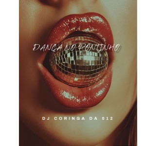 收听Dj Coringa da 012的DANÇA NO PONTINHO歌词歌曲