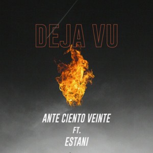 收聽Ante Ciento Veinte的Deja Vu歌詞歌曲