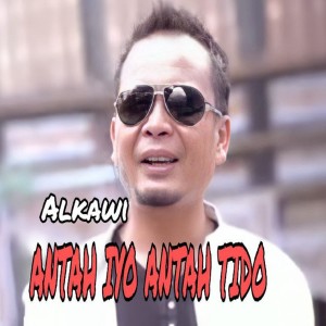 Dengarkan Antah Iyo Antah Tido lagu dari Alkawi dengan lirik