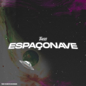 ดาวน์โหลดและฟังเพลง Espaçonave พร้อมเนื้อเพลงจาก TUCCI