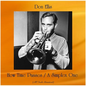 อัลบัม How Time Passes / A Simplex One (All Tracks Remastered) ศิลปิน Don Ellis