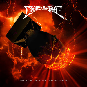 Dengarkan lagu Not My Problem (feat. Travis Barker) (Explicit) nyanyian Escape the Fate dengan lirik