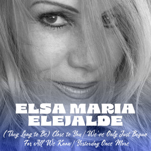(They Long to Be) Close to You / We've Only Just Begun / For All We Know / Yesterday Once More dari Elsa María Elejalde