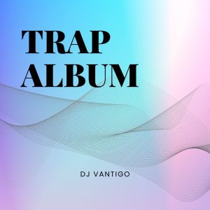 อัลบัม Trap Album ศิลปิน Dj Vantigo