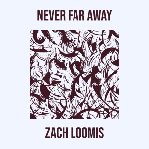 Album Never Far Away from Zach Loomis