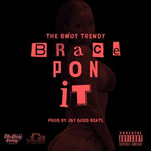 The Bwoy Trendy的專輯BRACE PON IT (Explicit)