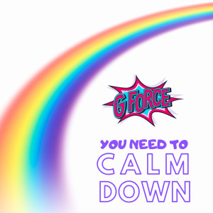 Listen to You Need to Calm Down song with lyrics from GForce