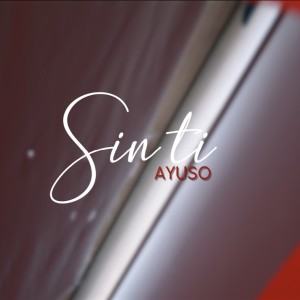 Listen to Sin Ti song with lyrics from Ayuso