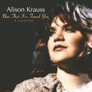 Alison Krauss的專輯Now That I've Found You: A Collection