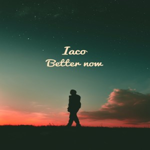 Listen to Better now song with lyrics from Iaco
