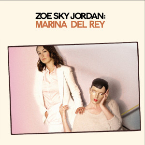 收听Zoe Sky Jordan的Marina Del Rey歌词歌曲