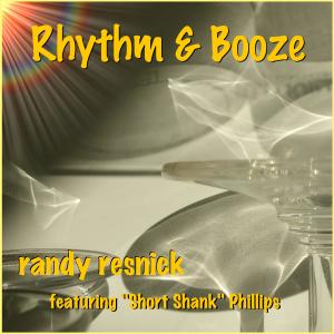 Listen to Rhythm & Booze (feat. "Short Shank" Phillips) song with lyrics from Randy Resnick