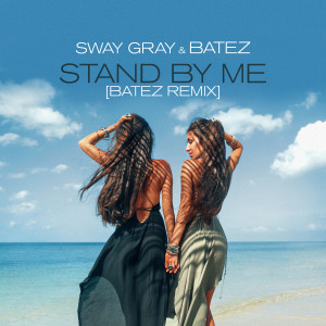 ดาวน์โหลดและฟังเพลง Stand By Me (BATEZ Extended Mix) พร้อมเนื้อเพลงจาก Sway Gray
