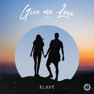 ดาวน์โหลดและฟังเพลง Give Me Love พร้อมเนื้อเพลงจาก Klave