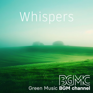 收聽Green Music BGM channel的Whispers歌詞歌曲