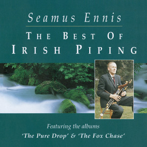 Album The Best Of Irish Piping: The Pure Drop & The Fox Chase from Séamus Ennis