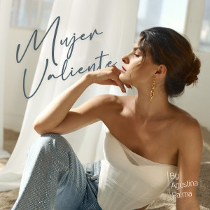 ดาวน์โหลดและฟังเพลง Mujer Valiente พร้อมเนื้อเพลงจาก Agustina Palma