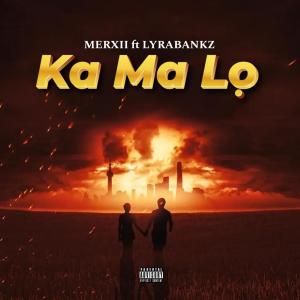 收聽merxii的Ka Ma Lo (feat. Lyrabankz) (Explicit)歌詞歌曲