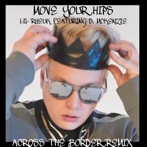 MOVE YOUR HIPS (feat. D. McKENZIE) [Across The Border Remix] (Explicit)