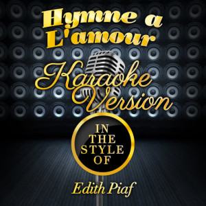ดาวน์โหลดและฟังเพลง Hymne a L'amour (In the Style of Edith Piaf) [Karaoke Version] (Karaoke Version) พร้อมเนื้อเพลงจาก Karaoke - Ameritz