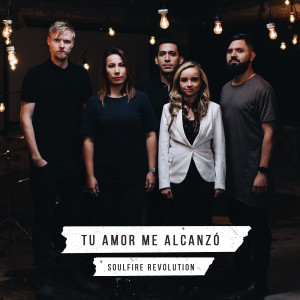 Soulfire Revolution的專輯Tu Amor Me Alcanzó