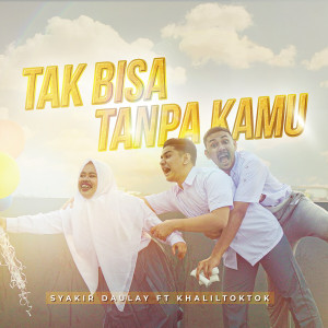 收聽Syakir Daulay的Tak Bisa Tanpa Kamu歌詞歌曲