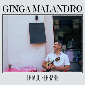 Thiago Ferrare的專輯Ginga, Malandro