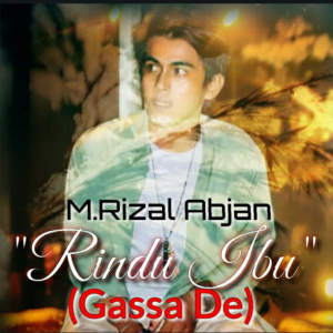ดาวน์โหลดและฟังเพลง Rindu Ibu(GassaDe) พร้อมเนื้อเพลงจาก M.RIZAL ABJAN