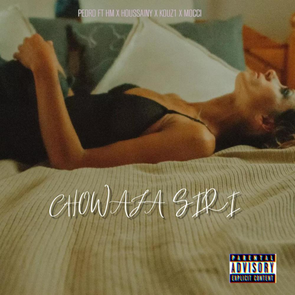 CHOWAFA SIRI (feat. PEDRO, KOUZ1, MOCCI & HOUSSAINY) (Explicit)