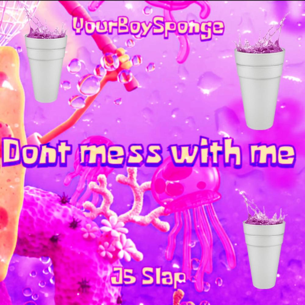 Don't Mess With Me (feat. Yourboysponge) (Chopped & Screwed) (Explicit)
