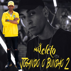 MC Leleto的專輯Jogando  o Bundão 2 (Explicit)