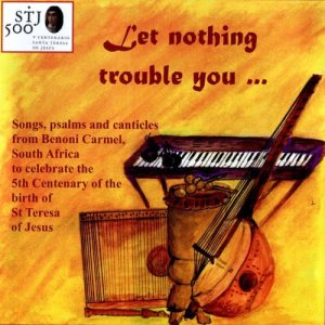 ดาวน์โหลดและฟังเพลง Prayer of St Teresa - Let Nothing Trouble You (其他) พร้อมเนื้อเพลงจาก The Carmelite Sisters