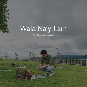 Listen to Wala Na'y Lain song with lyrics from Al Moralde