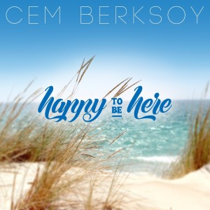 Album Happy To Be Here from Cem Berksoy