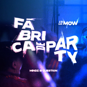 ดาวน์โหลดและฟังเพลง Fábrica de Party พร้อมเนื้อเพลงจาก Lil Mow