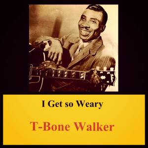 Album I Get so Weary from T-Bone Walker