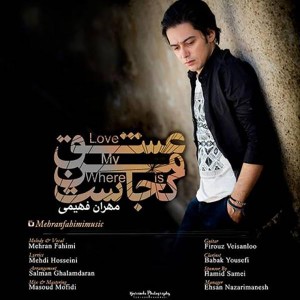 收听Mehran Fahimi的Where Is My Love (Eshghe Man Kojast)歌词歌曲