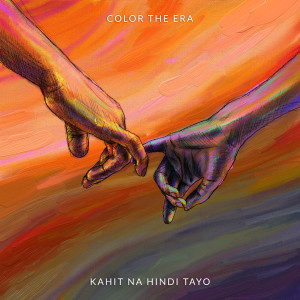 Listen to Kahit Na Hindi Tayo song with lyrics from Color The Era