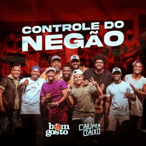 收聽Bom Gosto的Controle Do Negão歌詞歌曲