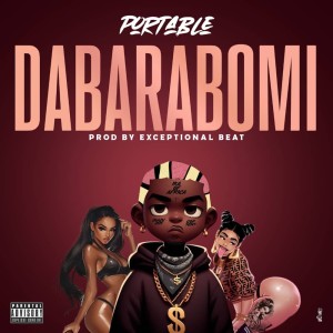 Dengarkan lagu Dabarabomi (Explicit) nyanyian Portable dengan lirik
