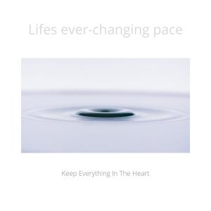Keep Everything In The Heart的专辑Lifes ever-changing pace